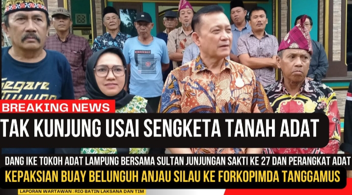 Antisipasi Konflik Sengketa Tanah, Mantan Kapolda Lampung 2016 Bersama Tokoh Adat , Penasehat hukum ,  Audensi Dengan Forkompinda