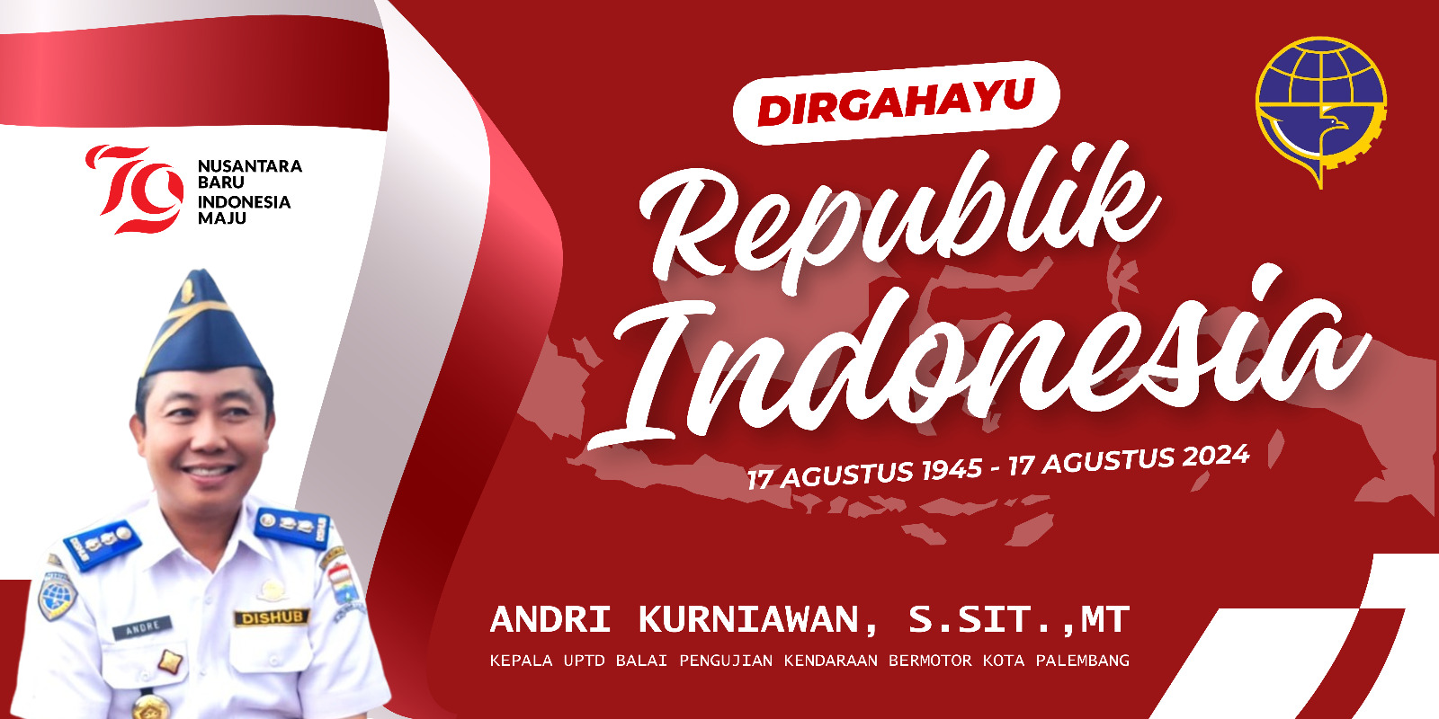 ANDRI KURNIAWAN, S.SIT.,MT | Kepala UPTD Balai Pengujian Bermotor Palembang : “Dirgahayu RI ke-79”