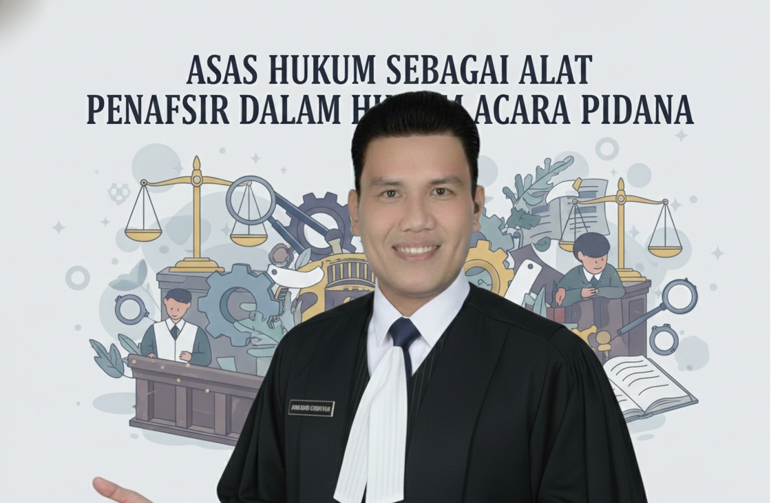 Asas Hukum Sebagai Alat Penafsir Dalam Hukum Acara Pidana: Pemikiran Kritis Terhadap Relevansi dan Implementasinya dalam Sistem Peradilan Pidana Indonesia