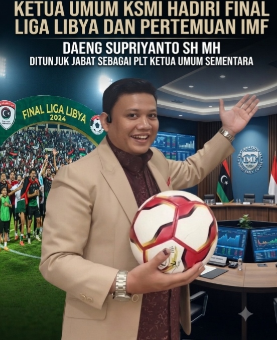 KETUA UMUM KSMI HADIRI FINAL LIGA LIBYA DAN PERTEMUAN IMF, DAENG SUPRIYANTO SH MH DITUNJUK JABAT SEBAGAI PLT KETUA UMUM SEMENTARA